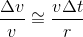 \frac{\Delta v}{v}\cong \frac{v\Delta t}{r}