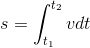 s = \int_{t_{1}}^{t_{2}}v dt
