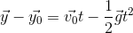 \vec{y}-\vec{y_{0}}=\vec{v_{0}}t-\frac{1}{2}\vec{g}t^{2}