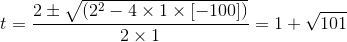 t = \frac{2\pm \sqrt{(2^{2}-4\times 1\times \left [ -100 \right ])}}{2\times 1} =1+\sqrt{101}