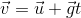 \vec{v}=\vec{u}+\vec{g}t