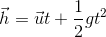 \vec{h}=\vec{u}t+\frac{1}{2}gt^{2}