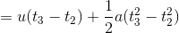 = u (t_{3}-t_{2})+\frac{1}{2}a(t_{3}^{2}-t_{2}^{2})