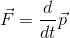 \vec{F}=\frac{d}{dt}\vec{p}