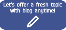 Let's offer a fresh topic with blog anytime!