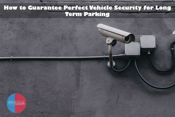 Vehicle Security for Long Term Parking