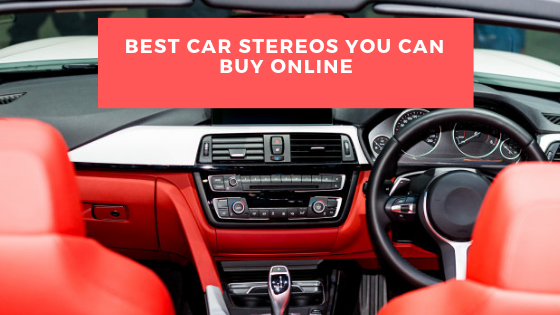 Best Car Stereos You Can Buy Online