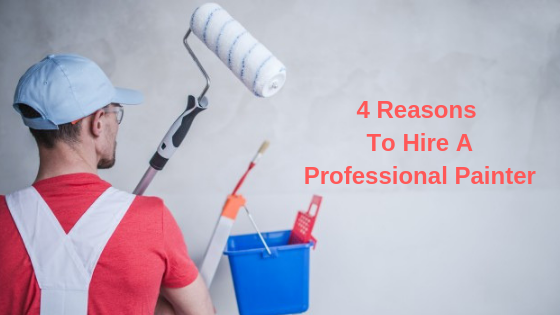 4 Reasons to Hire a Professional Painter
