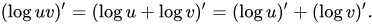 {\displaystyle (\log uv)'=(\log u+\log v)'=(\log u)'+(\log v)'.\!}