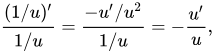 {\displaystyle {\frac {(1/u)'}{1/u}}={\frac {-u'/u^{2}}{1/u}}=-{\frac {u'}{u}},\!}