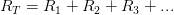 \displaystyle {{R}_{T}}={{R}_{1}}+{{R}_{2}}+{{R}_{3}}+...