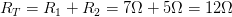 \displaystyle {{R}_{T}}={{R}_{1}}+{{R}_{2}}=7\Omega +5\Omega =12\Omega 