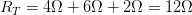 \displaystyle {{R}_{T}}=4\Omega +6\Omega +2\Omega =12\Omega 