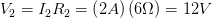 \displaystyle {{V}_{2}}={{I}_{2}}{{R}_{2}}=\left( 2A \right)\left( 6\Omega \right)=12V