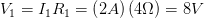 \displaystyle {{V}_{1}}={{I}_{1}}{{R}_{1}}=\left( 2A \right)\left( 4\Omega \right)=8V