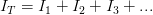 \displaystyle {{I}_{T}}={{I}_{1}}+{{I}_{2}}+{{I}_{3}}+...