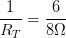 \displaystyle \frac{1}{{{R}_{T}}}=\frac{6}{8\Omega }