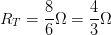 \displaystyle {{R}_{T}}=\frac{8}{6}\Omega =\frac{4}{3}\Omega 