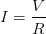 \displaystyle I=\frac{V}{R}