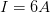 \displaystyle I=6A