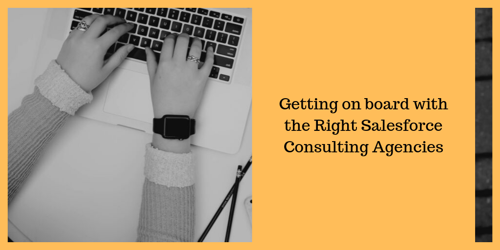 Getting on board with the Right Salesforce Consulting Agencies