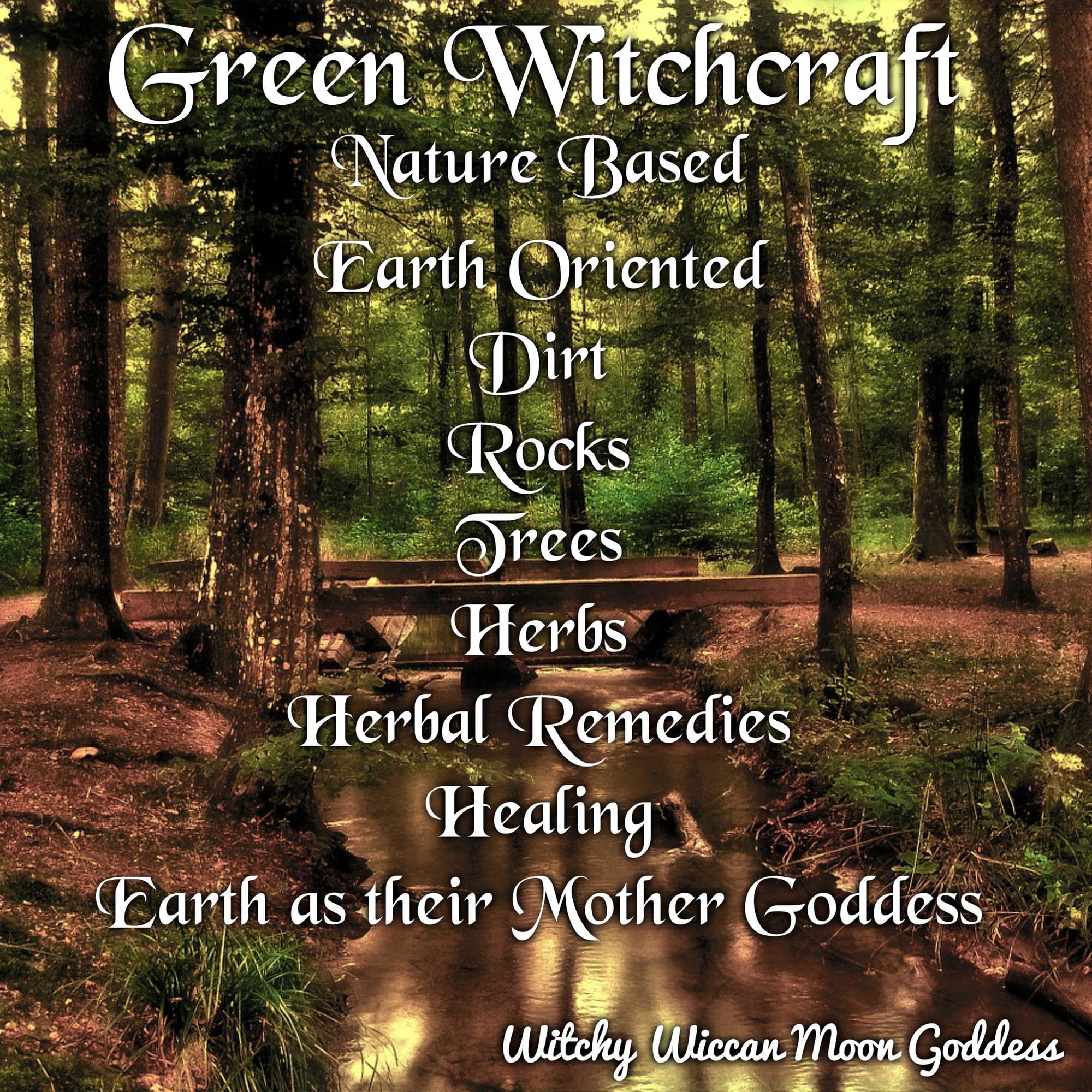 Green Witchcraft: Nature Based, Earth Oriented, Dirt, Rocks, Trees, Herbs, Herbal Remedies, Healing, Earth as their Mother Goddess