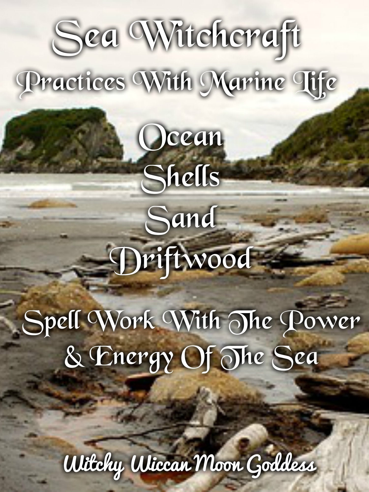 Sea Witchcraft: Practices with Marine life, Ocean, Shells, Sand, Driftwood. Spell work with the power & energy of the sea.