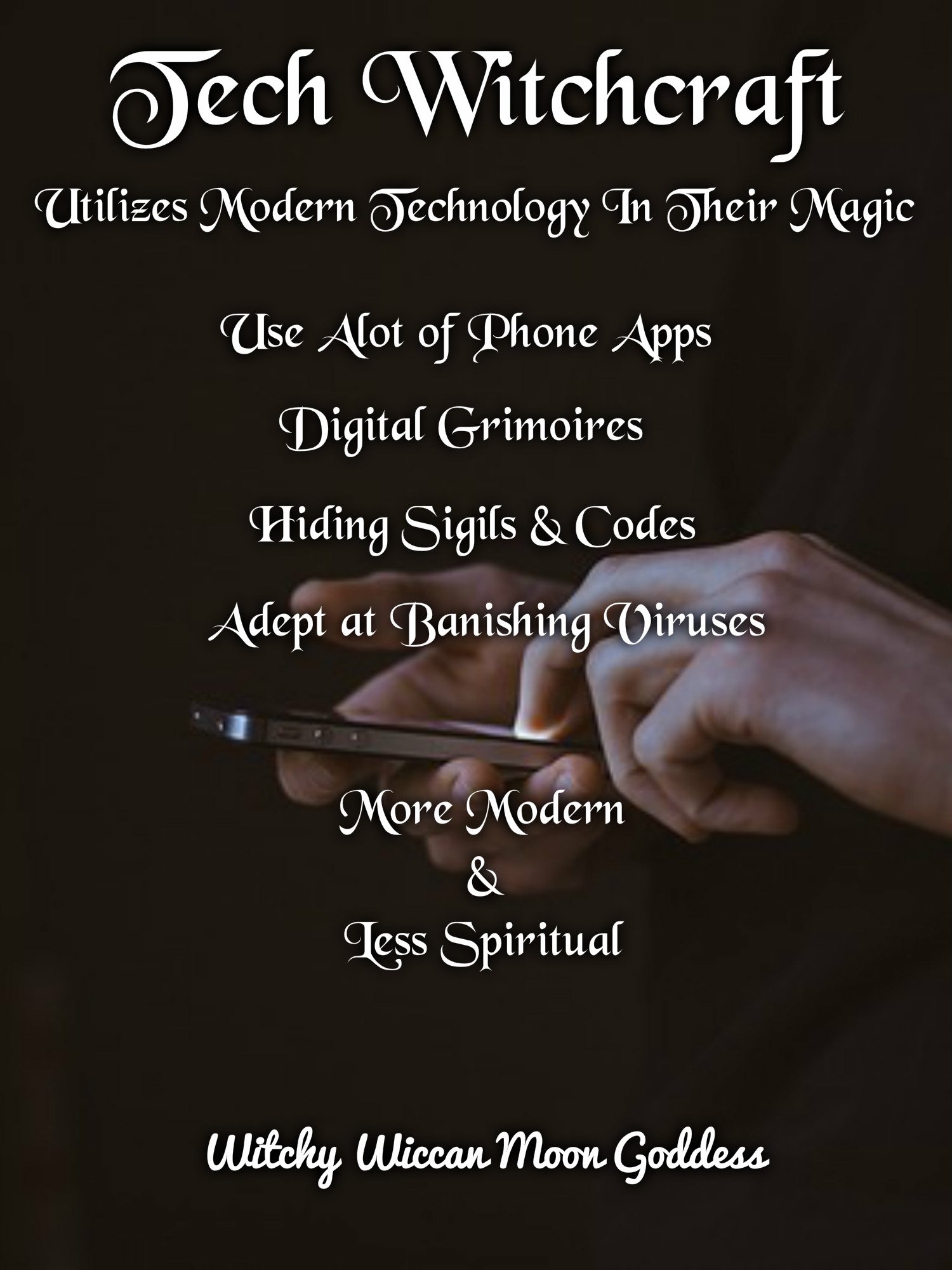 Tech Witchcraft: Utilizes modern technology in their magick. Use alot of phone apps, Digital Grimoires, Hiding Sigils & Codes. Adept at vanishing viruses. More modern and less spiritual. 