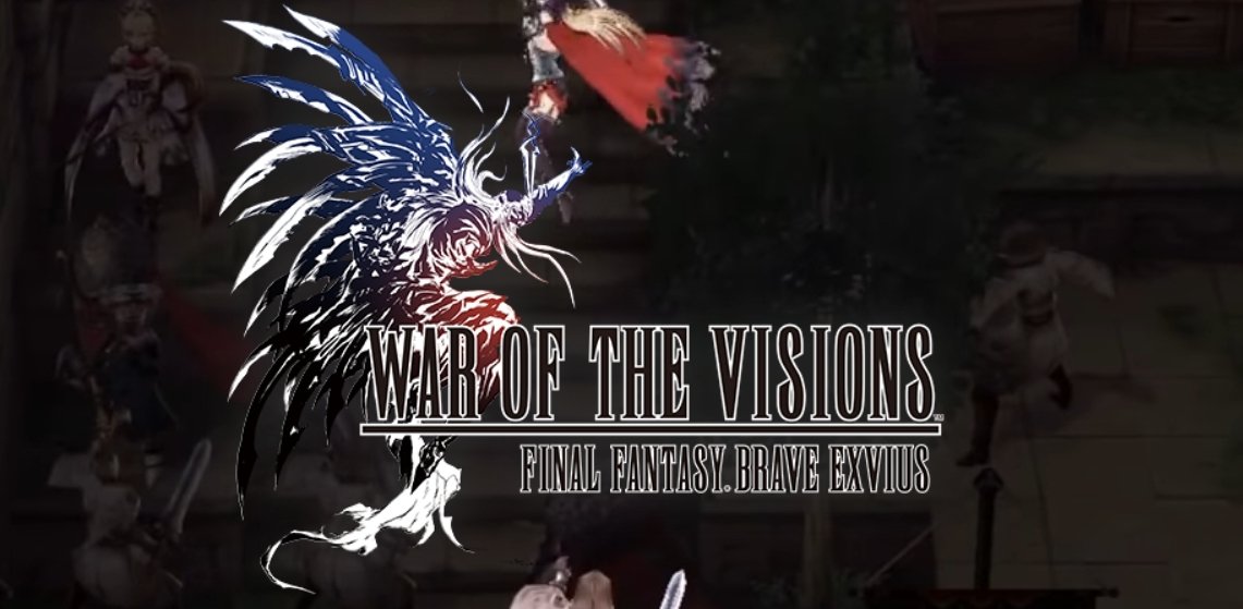 war of the Visions : Final Fantasy Brave Exvius