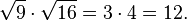 \sqrt{9} \cdot \sqrt{16} = 3\cdot 4  = 12.