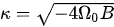 {\displaystyle \kappa ={\sqrt {-4\Omega _{0}B}}}