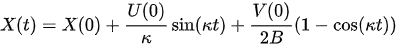 {\displaystyle X(t)=X(0)+{\frac {U(0)}{\kappa }}\sin(\kappa t)+{\frac {V(0)}{2B}}(1-\cos(\kappa t))}