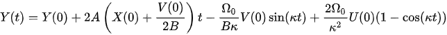 {\displaystyle Y(t)=Y(0)+2A\left(X(0)+{\frac {V(0)}{2B}}\right)t-{\frac {\Omega _{0}}{B\kappa }}V(0)\sin(\kappa t)+{\frac {2\Omega _{0}}{\kappa ^{2}}}U(0)(1-\cos(\kappa t))}