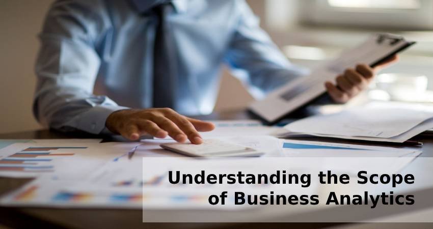 Understanding the Scope of Business Analytics