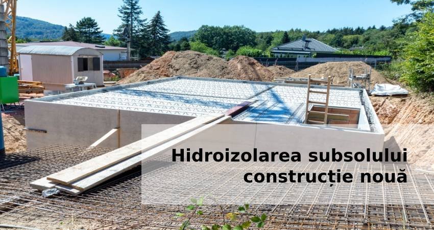 Hidroizolarea subsolului - construcție nouă