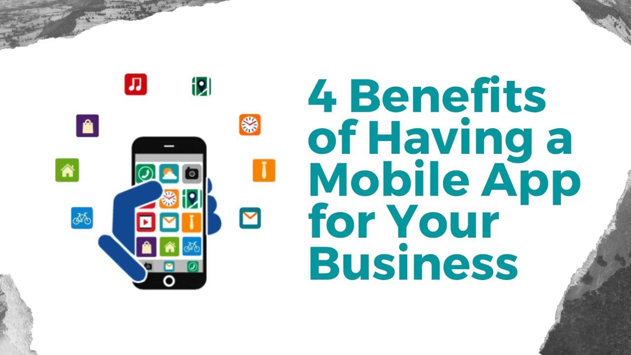 4 Benefits Of Having A Mobile App For Your Business