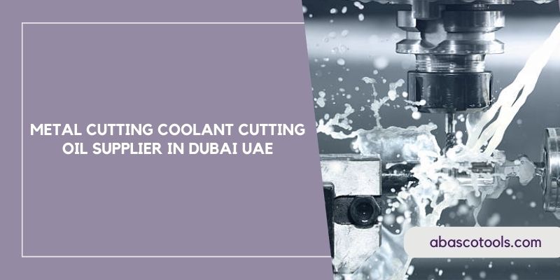 Metal Cutting Coolant Cutting Oil Supplier in Dubai UAE