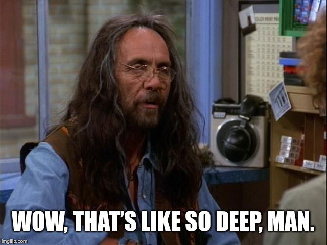 Tommy Chong in That 70's Show with text that says Wow, that's like so deep, man!