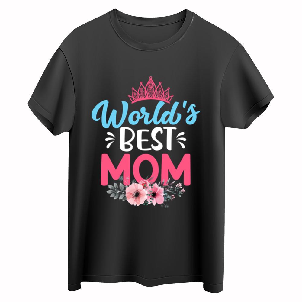 Mother’s Day World’s Best Mom T-Shirt Gift for Mom Mama