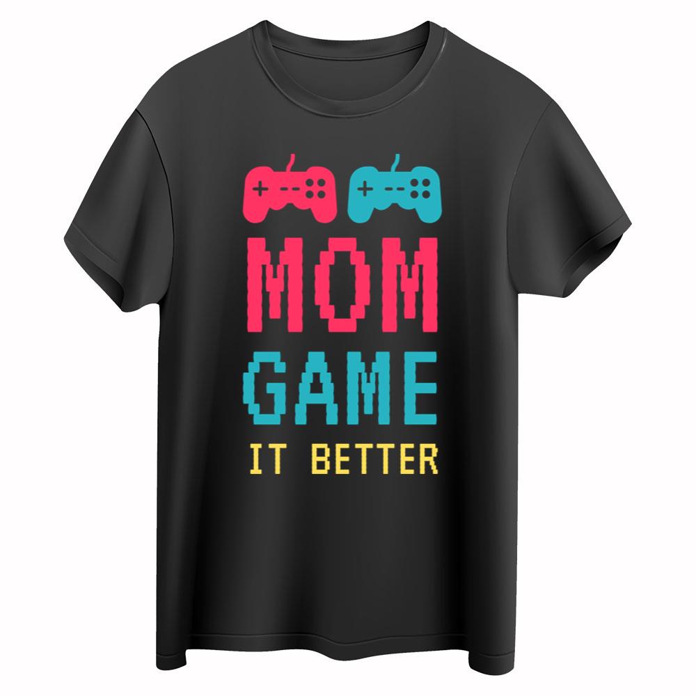 Mom Game It Better T-Shirt