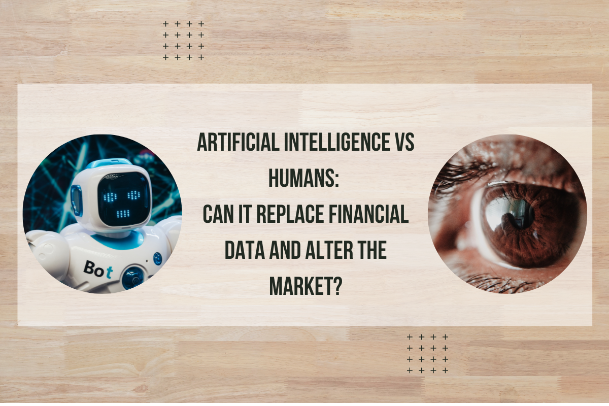 Artificial Intelligence vs Humans Can it replace financial data and alter the market