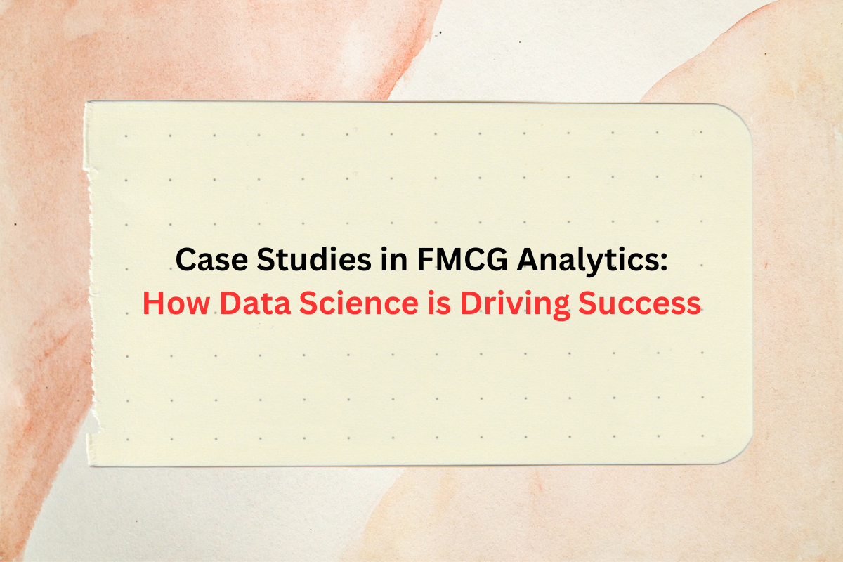 Case Studies in FMCG Analytics How Data Science is Driving Success