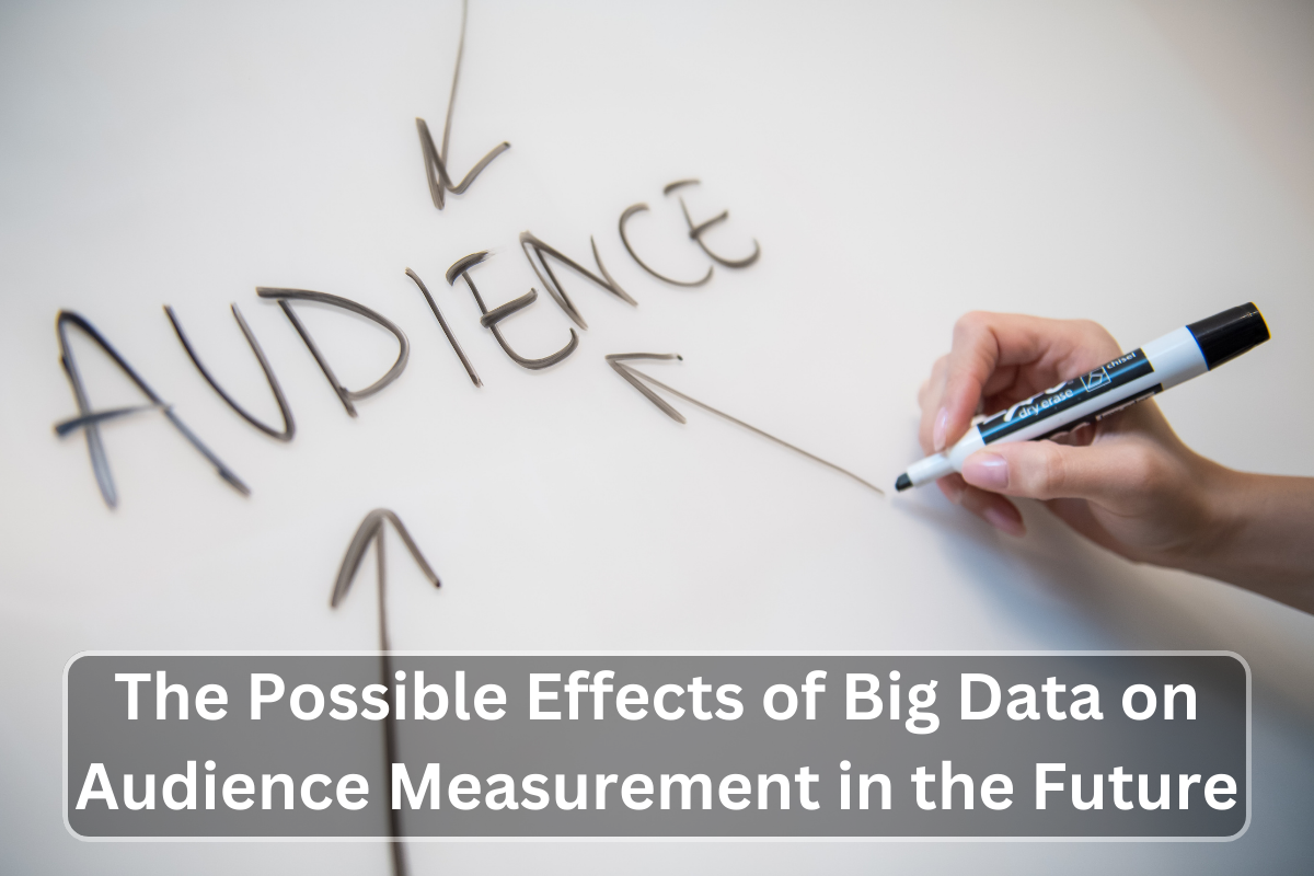 The Possible Effects of Big Data on Audience Measurement in the Future