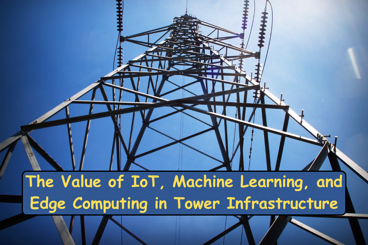 The Value of IoT, Machine Learning, and Edge Computing in Tower Infrastructure