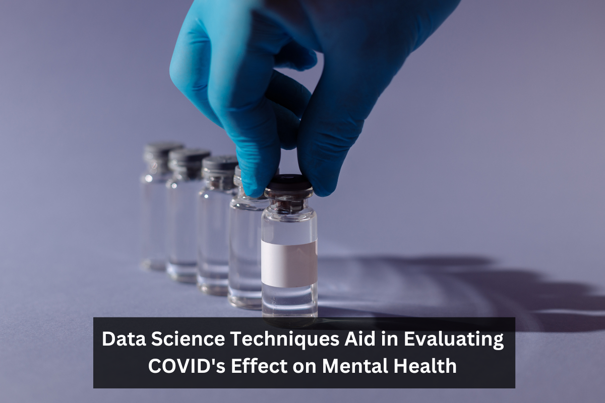 Data Science Techniques Aid in Evaluating COVID's Effect on Mental Health