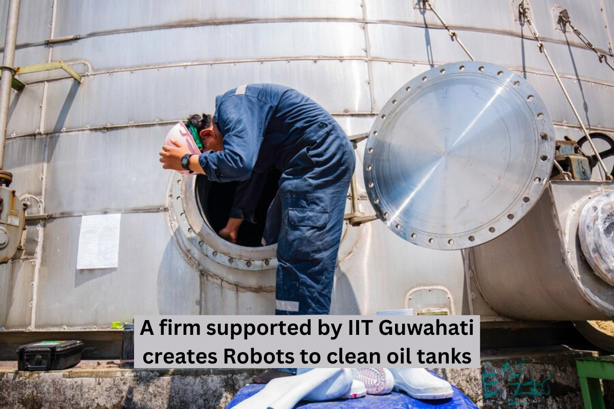 A firm supported by IIT Guwahati creates Robots to clean oil tanks