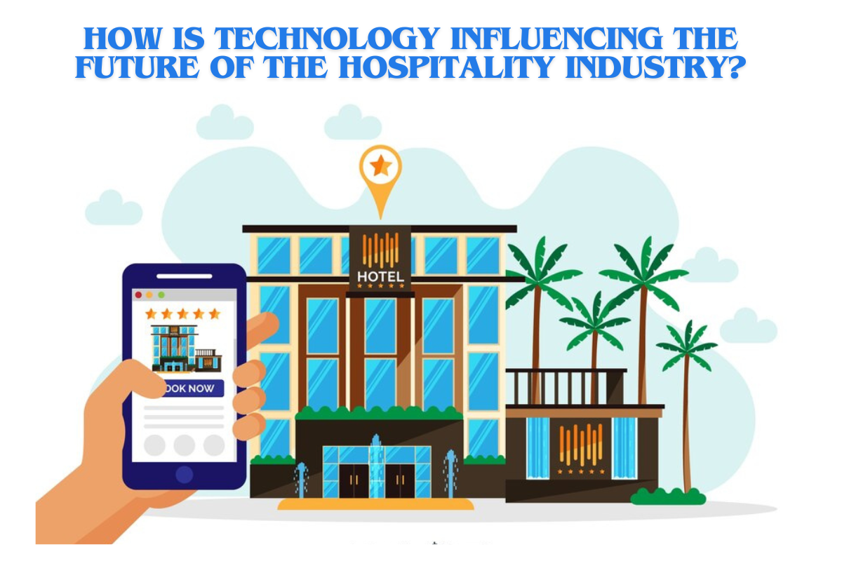 How is technology influencing the future of the Hospitality Industry