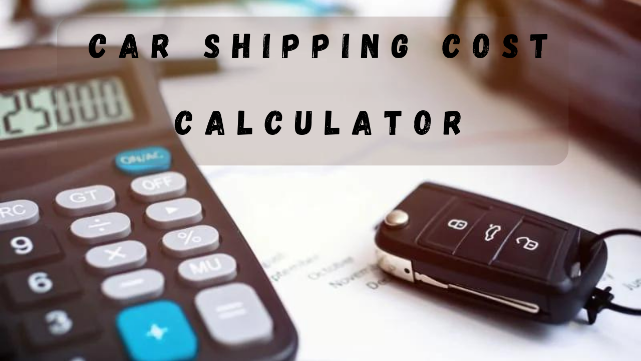 HOW A SHIPPING CAR CALCULATOR REDUCES AUTO TRANSPORT COSTS?