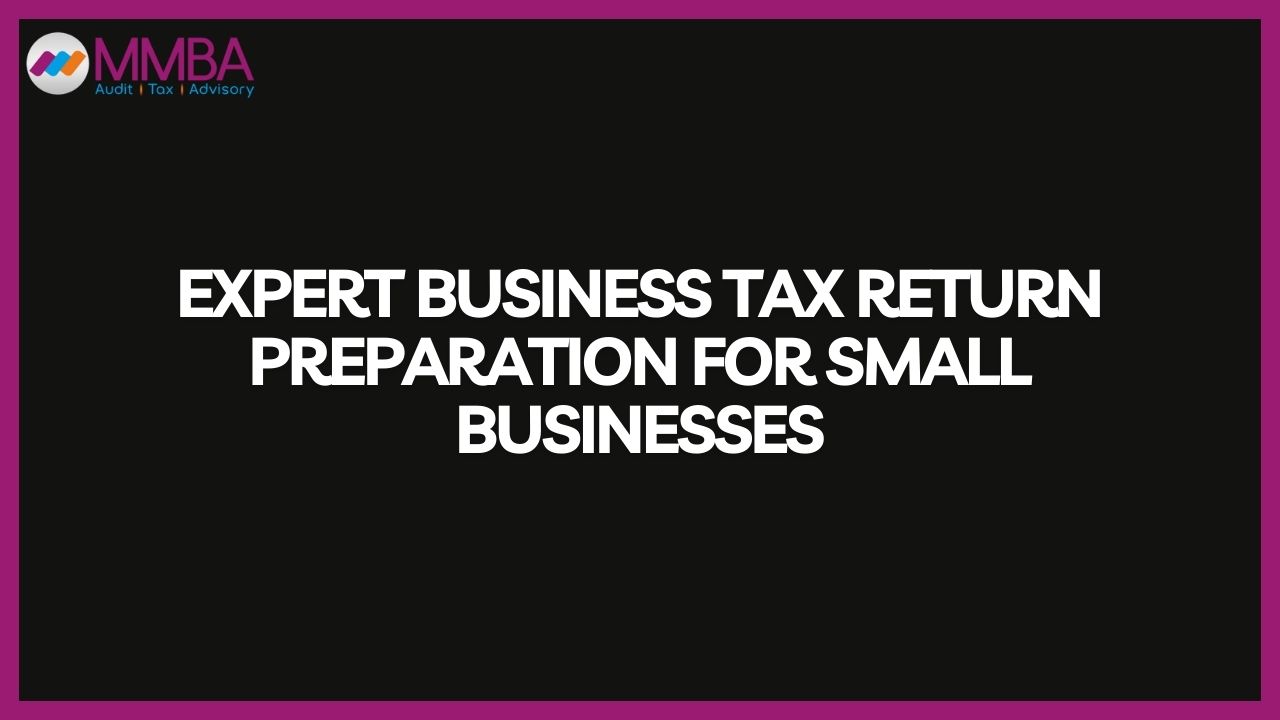 Expert Business Tax Return Preparation for Small Businesses