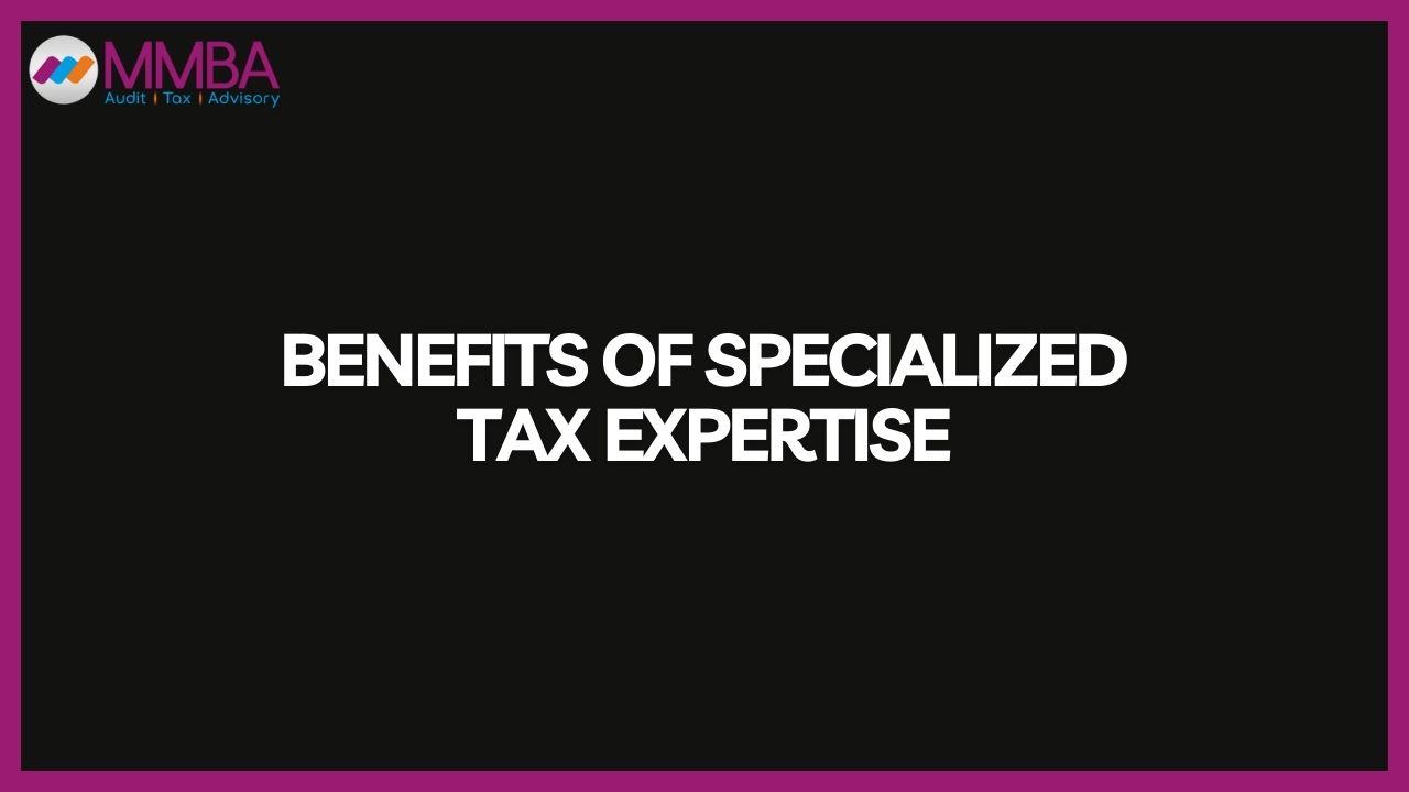 Benefits of Specialized Tax Expertise